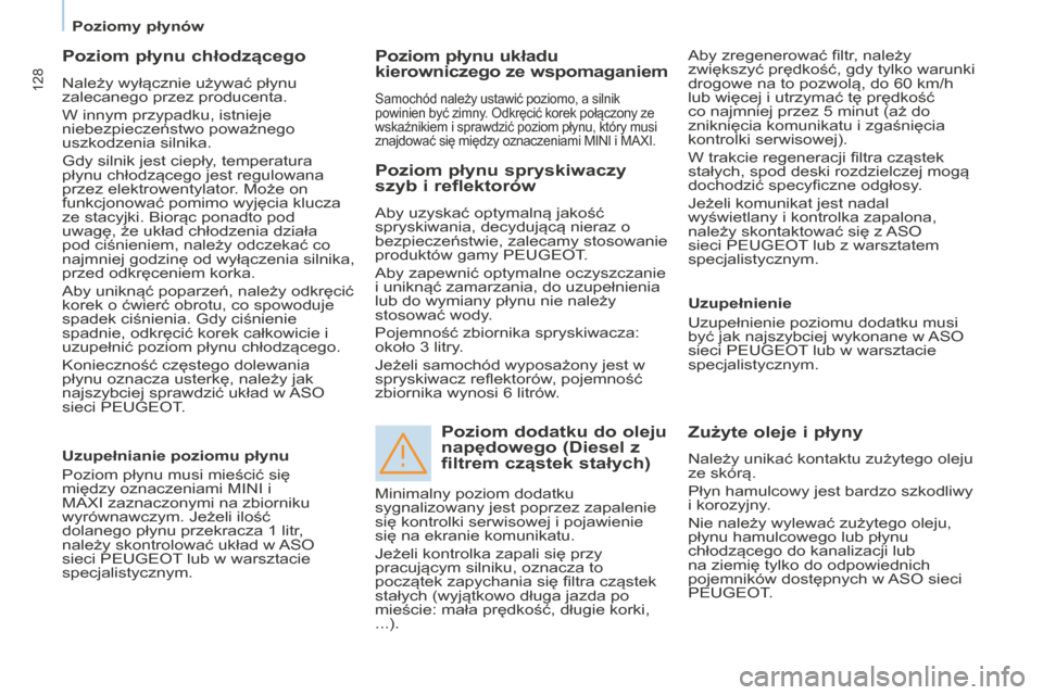 Peugeot Partner 2015  Instrukcja Obsługi (in Polish) 128
Partner-2-VU_pl_Chap07_Verification_ed01-2015
Poziom płynu chłodzącego
Należy wyłącznie używać płynu 
zalecanego przez producenta.
W innym przypadku, istnieje 
niebezpieczeństwo poważne