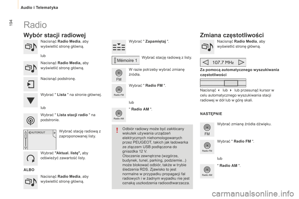 Peugeot Partner 2015  Instrukcja Obsługi (in Polish) 194
Partner-2-VU_pl_Chap10a_SMEGplus_ed01-2015
Nacisnąć Radio Media , aby 
wyświetlić stronę główną.
Nacisnąć  Radio Media , aby 
wyświetlić stronę główną. Wybrać " Zapamiętaj
 ".
W 