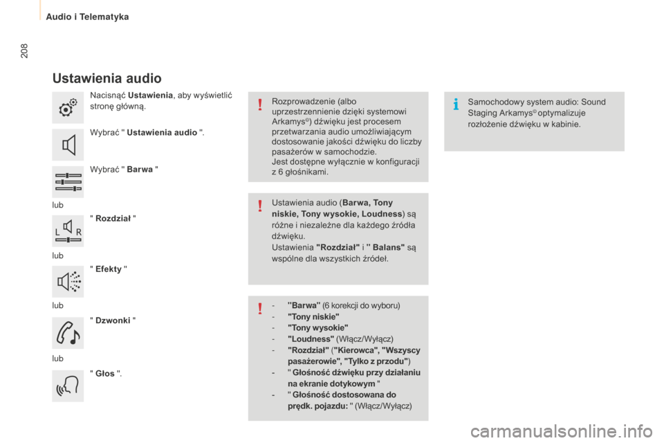 Peugeot Partner 2015  Instrukcja Obsługi (in Polish) 208
Partner-2-VU_pl_Chap10a_SMEGplus_ed01-2015
ustawienia audio
Nacisnąć ustawienia, aby wyświetlić 
stronę główną.
Wybrać " 
u
s
 tawienia audio ".
Wybrać " 
b
a
 rwa "
lub " Rozdział  "
l