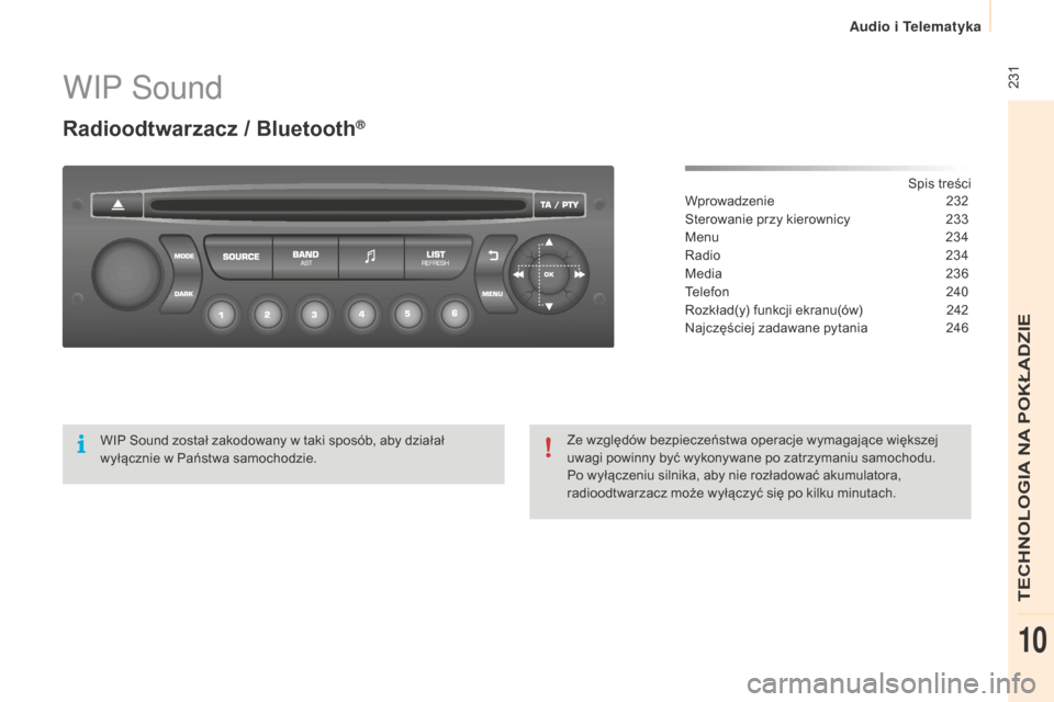Peugeot Partner 2015  Instrukcja Obsługi (in Polish)  231
Partner-2-VU_pl_Chap10b_RD45_ed01-2015
WIP Sound
Radioodtwarzacz / Bluetooth®
Spis treści
Wprowadzenie 2 32
Sterowanie przy kierownicy
 
2
 33
Menu
 
2
 34
Radio
 
2
 34
Media
 23

6
Telefon
 2
