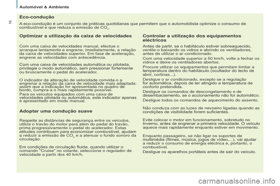 Peugeot Partner 2015 Manual do proprietário (in Portuguese) 16A eco-condução é um conjunto de práticas quotidianas que permitem que o automobilista optimize o consumo de
combustível e que reduza a emissão de CO
2.
Eco-condução
Optimizar a utilização Peugeot Partner 2015 Manual do proprietário (in Portuguese) 16A eco-condução é um conjunto de práticas quotidianas que permitem que o automobilista optimize o consumo de
combustível e que reduza a emissão de CO
2.
Eco-condução
Optimizar a utilização