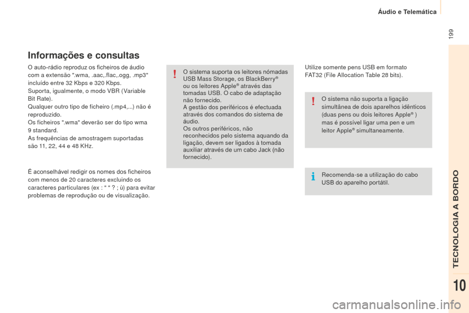 Peugeot Partner 2015 Manual do proprietário (in Portuguese) 199
Partner-2-VU_pt_Chap10a_SMEGplus_ed01-2015
O auto-rádio reproduz os ficheiros de áudio
com a extensão ".wma, .aac,.flac,.ogg, .mp3"
incluído entre 32 Kbps e 320 Kbps.
Suporta, igualmente Peugeot Partner 2015 Manual do proprietário (in Portuguese) 199
Partner-2-VU_pt_Chap10a_SMEGplus_ed01-2015
O auto-rádio reproduz os ficheiros de áudio
com a extensão ".wma, .aac,.flac,.ogg, .mp3"
incluído entre 32 Kbps e 320 Kbps.
Suporta, igualmente
