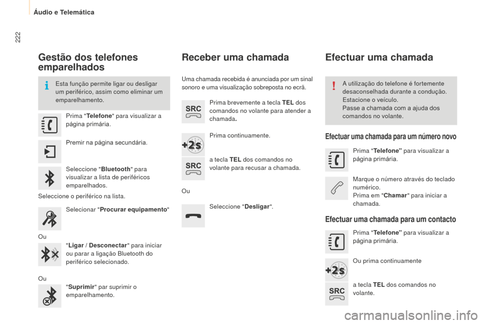 Peugeot Partner 2015 Manual do proprietário (in Portuguese) 222
Partner-2-VU_pt_Chap10a_SMEGplus_ed01-2015
Gestão dos telefones
emparelhados
Esta função permite ligar ou desligar
um periférico, assim como eliminar um
emparelhamento.A utilização do tel Peugeot Partner 2015 Manual do proprietário (in Portuguese) 222
Partner-2-VU_pt_Chap10a_SMEGplus_ed01-2015
Gestão dos telefones
emparelhados
Esta função permite ligar ou desligar
um periférico, assim como eliminar um
emparelhamento.A utilização do tel