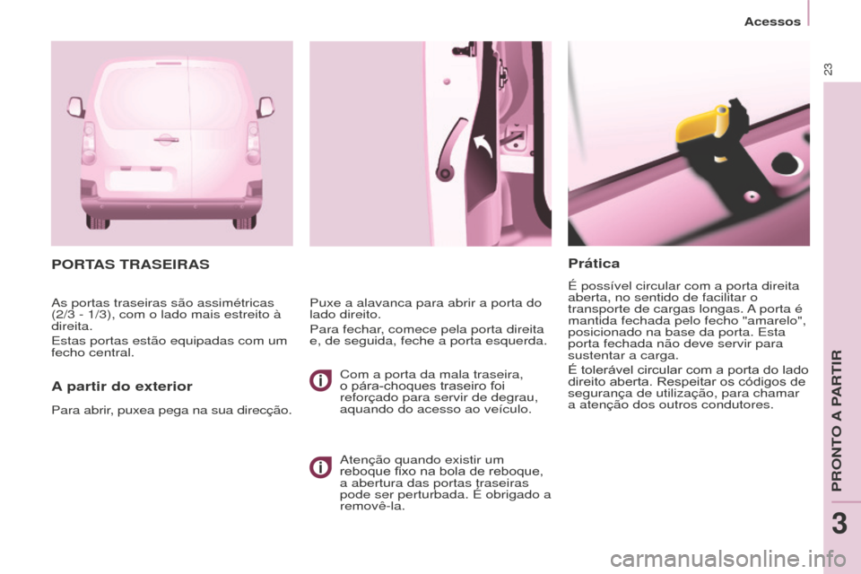 Peugeot Partner 2015 Manual do proprietário (in Portuguese) 23
Partner-2-VU_pt_Chap03_Pret-a-partir_ed01-2015
Prática
É possível circular com a porta direita
aberta, no sentido de facilitar o
transporte de cargas longas. A porta é
mantida fechada pelo f Peugeot Partner 2015 Manual do proprietário (in Portuguese) 23
Partner-2-VU_pt_Chap03_Pret-a-partir_ed01-2015
Prática
É possível circular com a porta direita
aberta, no sentido de facilitar o
transporte de cargas longas. A porta é
mantida fechada pelo f