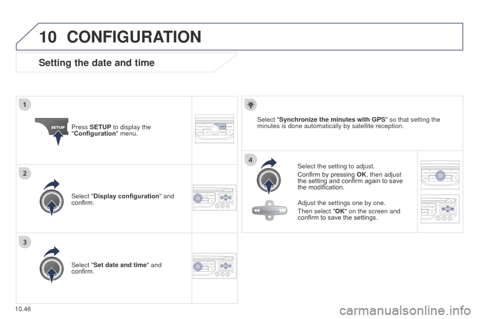 Peugeot Partner 2014.5  Owners Manual - RHD (UK, Australia) 10
10.46
Partner-2-VU_en_Chap10b_RT6-2-8_ed02-2014
CONFIGURATION
Setting the date and time
Select the setting to adjust.
Confirm by pressing OK, then adjust 
the setting and confirm again to save 
the