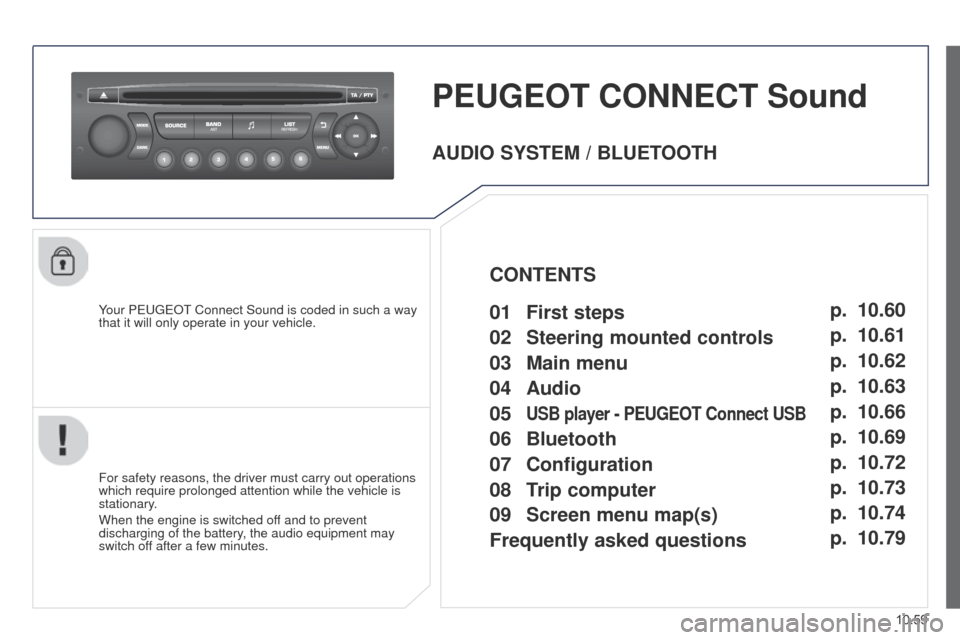Peugeot Partner 2014.5  Owners Manual - RHD (UK, Australia) 10.59
Partner-2-VU_en_Chap10c_RD45_ed02_2014
PEUGEOT CONNECT  Sound
Your PEUGEOT Connect Sound is coded in such a way 
that it will only operate in your vehicle.
For safety reasons, the driver must ca