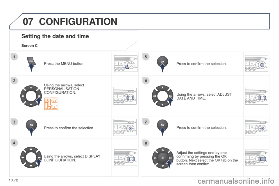 Peugeot Partner 2014.5  Owners Manual - RHD (UK, Australia) 07
10.72
Partner-2-VU_en_Chap10c_RD45_ed02_2014
CONFIGURATION
Press the MENU button.
Using the arrows, select 
PERSONALISATION 
CONFIGURATION.
Press to confirm the selection.
Using the arrows, select 