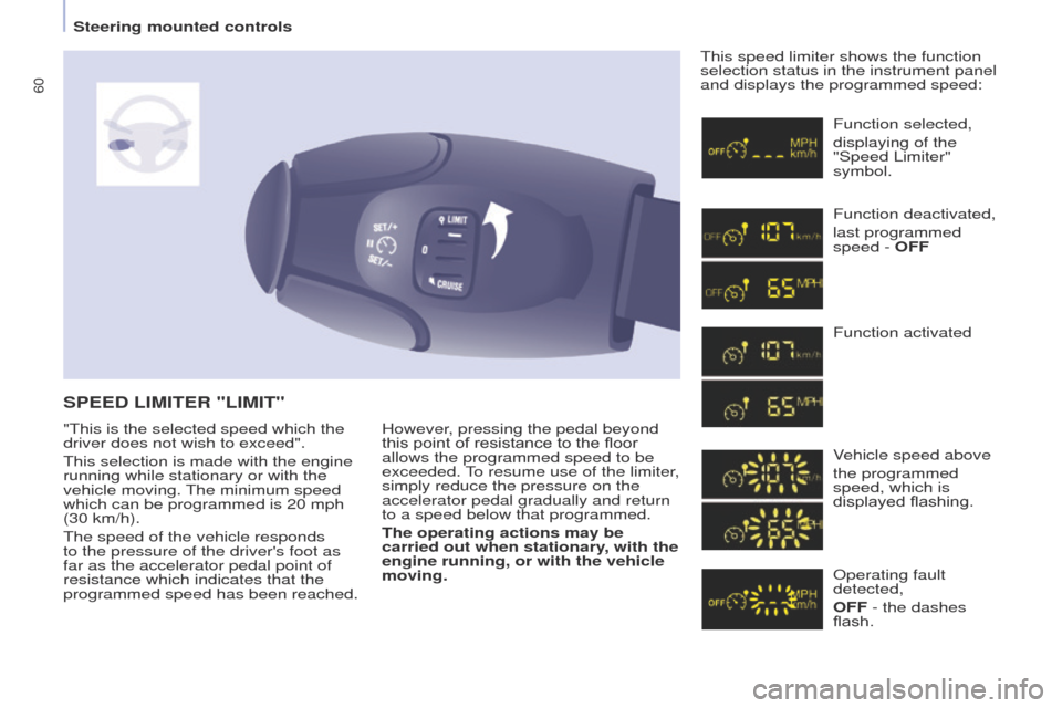 Peugeot Partner 2014.5 Owners Manual - RHD (UK, Australia) 60
Partner-2-VU_en_Chap04_Ergonomie_ed02-2014
However, pressing the pedal beyond
this point of resistance to the floor
allows the programmed speed to be
exceeded. To resume use of the limiter,
sim Peugeot Partner 2014.5 Owners Manual - RHD (UK, Australia) 60
Partner-2-VU_en_Chap04_Ergonomie_ed02-2014
However, pressing the pedal beyond
this point of resistance to the floor
allows the programmed speed to be
exceeded. To resume use of the limiter,
sim