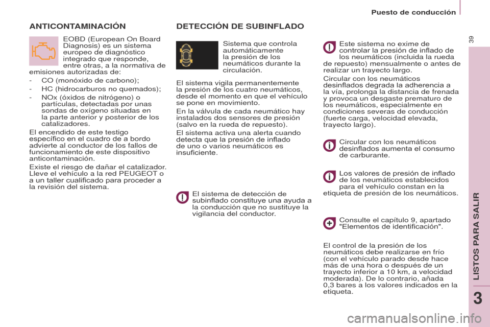 Peugeot Partner 2014.5 Manual del propietario (in Spanish) 39
Partner-2-VU_es_Chap03_Pret-a-partir_ed02-2014
DETECCIÓN DE SUBINFLADOANTICONT
AMINACIÓN
Sistema que controla
automáticamente
la presión de los
neumáticos durante la
circulación.
EOBD (Eu Peugeot Partner 2014.5 Manual del propietario (in Spanish) 39
Partner-2-VU_es_Chap03_Pret-a-partir_ed02-2014
DETECCIÓN DE SUBINFLADOANTICONT
AMINACIÓN
Sistema que controla
automáticamente
la presión de los
neumáticos durante la
circulación.
EOBD (Eu