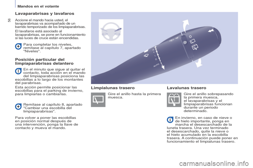 Peugeot Partner 2014.5 Manual del propietario (in Spanish) 56
Partner-2-VU_es_Chap04_Ergonomie_ed02-2014
Lavaparabrisas y lavafaros
Accione el mando hacia usted, el
lavaparabrisas va acompañado de un
barrido temporizado de los limpiaparabrisas.
El lavafaro Peugeot Partner 2014.5 Manual del propietario (in Spanish) 56
Partner-2-VU_es_Chap04_Ergonomie_ed02-2014
Lavaparabrisas y lavafaros
Accione el mando hacia usted, el
lavaparabrisas va acompañado de un
barrido temporizado de los limpiaparabrisas.
El lavafaro