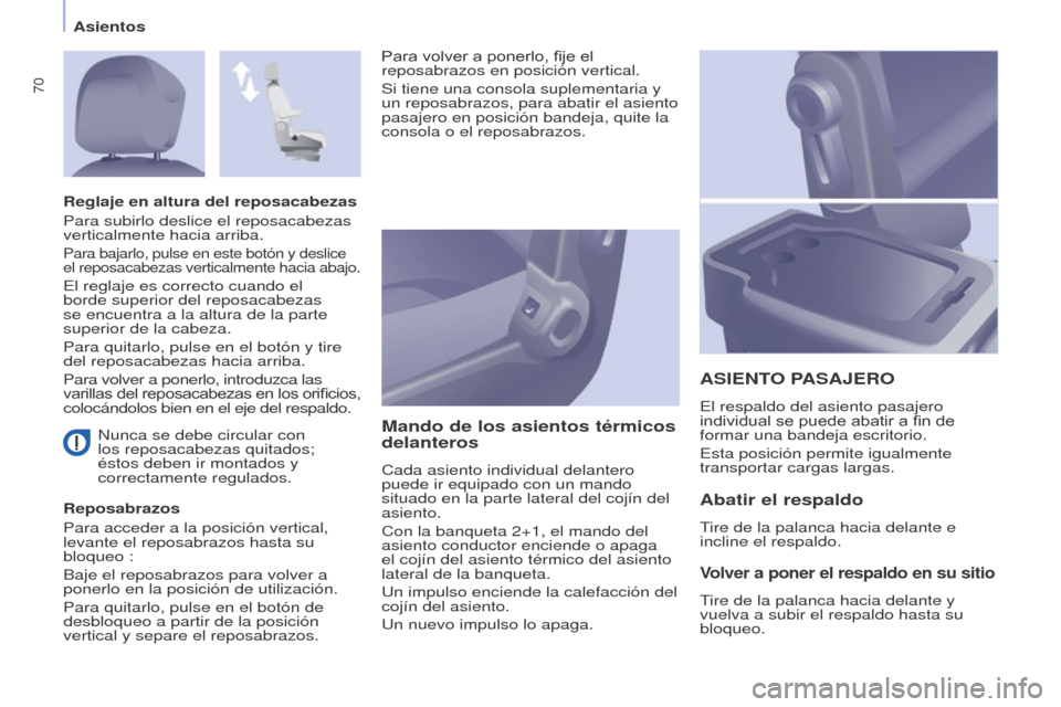 Peugeot Partner 2014.5 Manual del propietario (in Spanish) 70
Partner-2-VU_es_Chap04_Ergonomie_ed02-2014
Nunca se debe circular con
los reposacabezas quitados;
éstos deben ir montados y
correctamente regulados.
Reposabrazos
Para acceder a la posición ve Peugeot Partner 2014.5 Manual del propietario (in Spanish) 70
Partner-2-VU_es_Chap04_Ergonomie_ed02-2014
Nunca se debe circular con
los reposacabezas quitados;
éstos deben ir montados y
correctamente regulados.
Reposabrazos
Para acceder a la posición ve