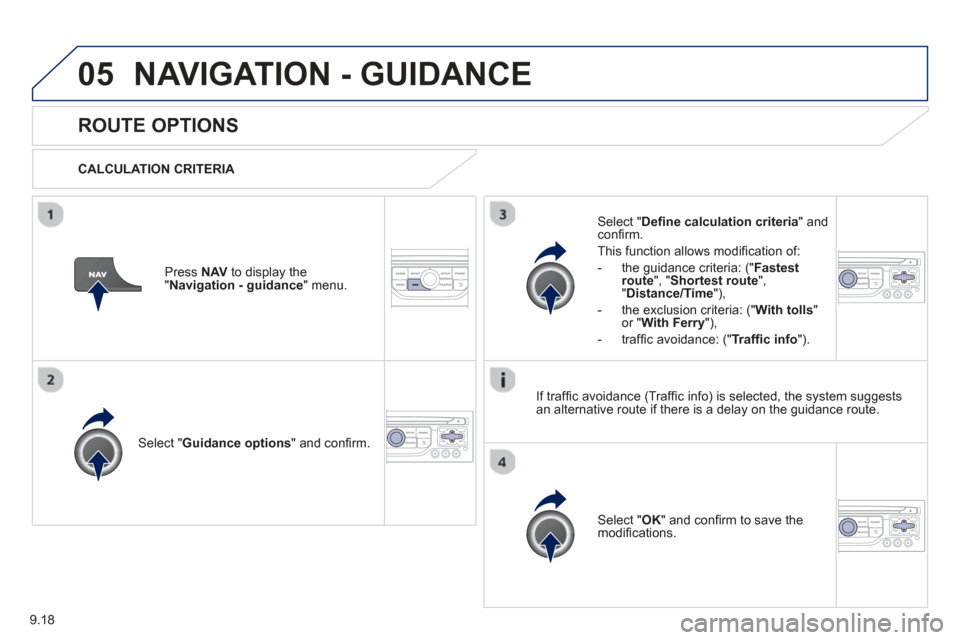 Peugeot Partner 2013  Owners Manual - RHD (UK, Australia) 9.18
05NAVIGATION - GUIDANCE 
ROUTE OPTIONS 
  CALCULATION CRITERIA  
Select " Guidance options " and conﬁ rm.   
Select "  OK " and conﬁ rm to save themodiﬁ cations.
  
Select " Deﬁ
 ne calcu