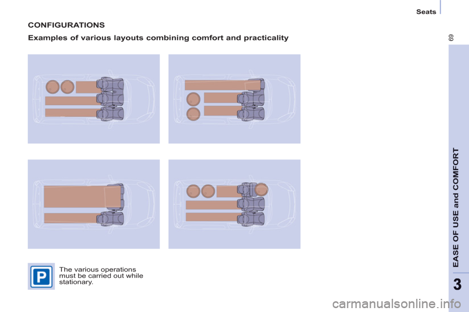 Peugeot Partner 2013  Owners Manual - RHD (UK, Australia) 69
EASE OF USE and COMFOR
T
33
   
 
Seats  
 
 
CONFIGURATIONS 
   
Examples of various layouts combining comfort and practicality 
 
The various operations 
must be carried out while 
stationary.   
