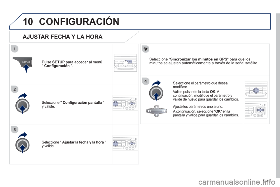 Peugeot Partner 2013  Manual del propietario (in Spanish) 9.49
10CONFIGURACIÓN
   
 
 
 
 
 
 
 
 
 
 
 
 
 
 
AJUSTAR FECHA Y LA HORA 
 
 Seleccione el parámetro que desea modificar.  
  Valide pulsando la tecla  
OK. A Kcontinuación, modifique el parám