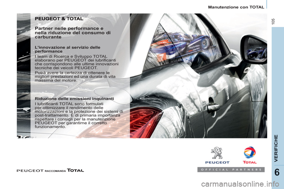 Peugeot Partner 2013  Manuale del proprietario (in Italian)    
 
Manutenzione con TOTAL  
 
105
VERIFICH
E
6 
 
 
RACCOMANDA 
 
 
 
 
 
Partner nelle performance e 
nella riduzione del consumo di 
carburante 
   
Linnovazione al servizio delle 
performance 
