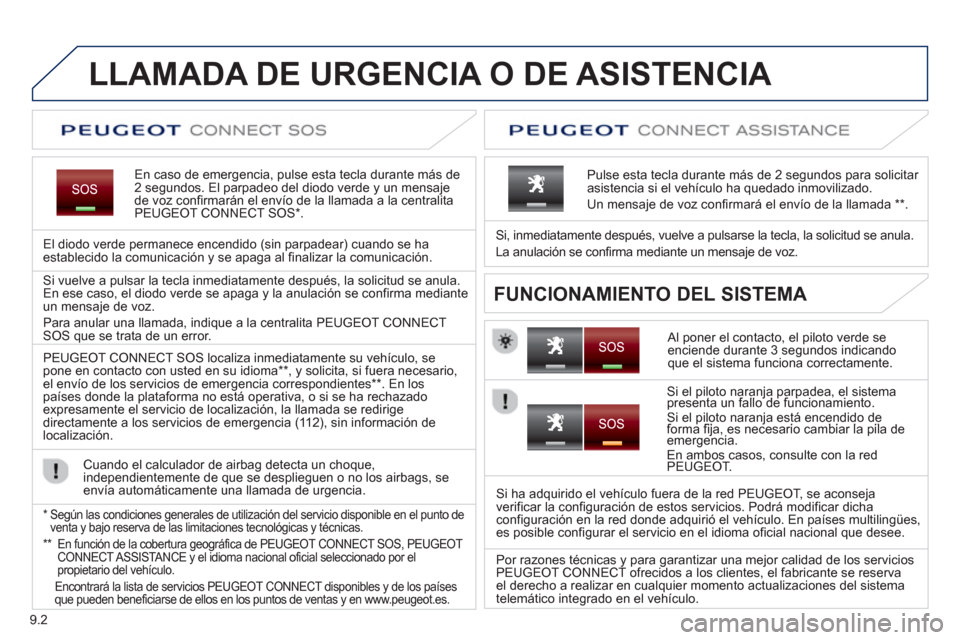 Peugeot Partner 2012 Manual del propietario (in Spanish) 9.2
LLAMADA DE URGENCIA O DE ASISTENCIA
En caso de emergencia, pulse esta tecla durante más de2 segundos. El parpadeo del diodo verde y un mensajede voz confirmarán el enví Peugeot Partner 2012 Manual del propietario (in Spanish) 9.2
LLAMADA DE URGENCIA O DE ASISTENCIA
En caso de emergencia, pulse esta tecla durante más de2 segundos. El parpadeo del diodo verde y un mensajede voz confirmarán el enví