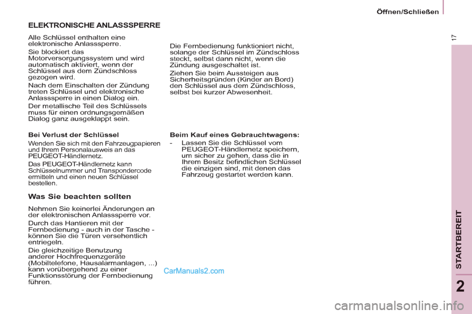 Peugeot Partner 2011  Owners Manual 17
STARTBEREIT
2
   
Beim Kauf eines Gebrauchtwagens: 
 
   
 
-   Lassen Sie die Schlüssel vom 
  PEUGEOT -Händlernetz speichern, 
um sicher zu gehen, dass die in 
Ihrem Besitz beﬁ ndlichen Schl