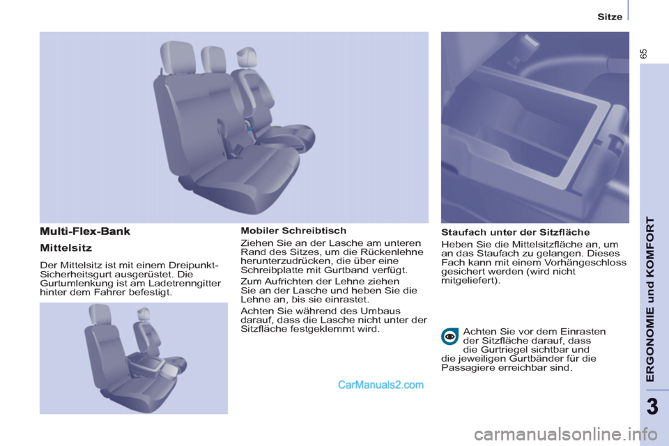 Peugeot Partner 2011  Owners Manual    
 
Sitze  
 
65
ERGONOMIE und KOMFOR
T
33
 
 
Mobiler Schreibtisch 
  Ziehen Sie an der Lasche am unteren 
Rand des Sitzes, um die Rückenlehne 
herunterzudrücken, die über eine 
Schreibplatte mi
