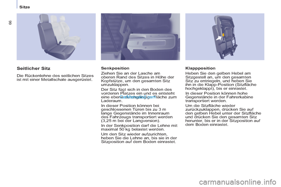 Peugeot Partner 2011  Owners Manual Sitze
66
   
Klappposition 
  Heben Sie den gelben Hebel am 
Sitzgestell an, um den gesamten 
Sitz zu entriegeln, und heben Sie 
ihn in die Klapp-Position (Sitzﬂ äche 
hochgeklappt), bis er einrast