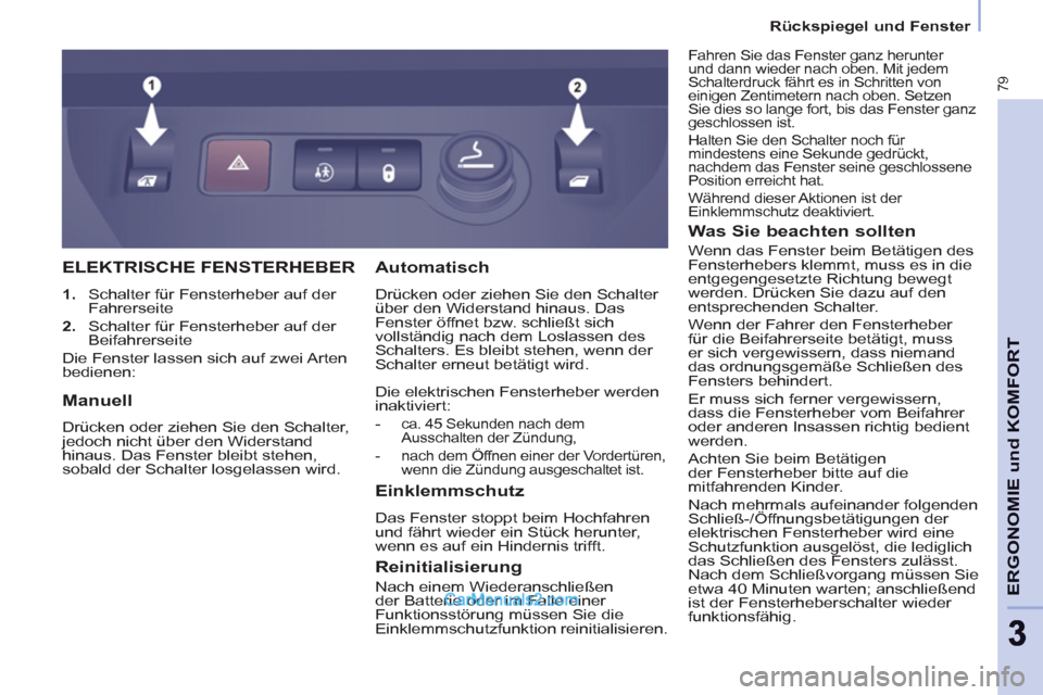 Peugeot Partner 2011  Owners Manual    
 
Rückspiegel und Fenster  
 
79
ERGONOMIE und KOMFOR
T
33
ELEKTRISCHE FENSTERHEBER 
 
 
 
1. 
  Schalter für Fensterheber auf der 
Fahrerseite 
   
2. 
  Schalter für Fensterheber auf der 
Bei