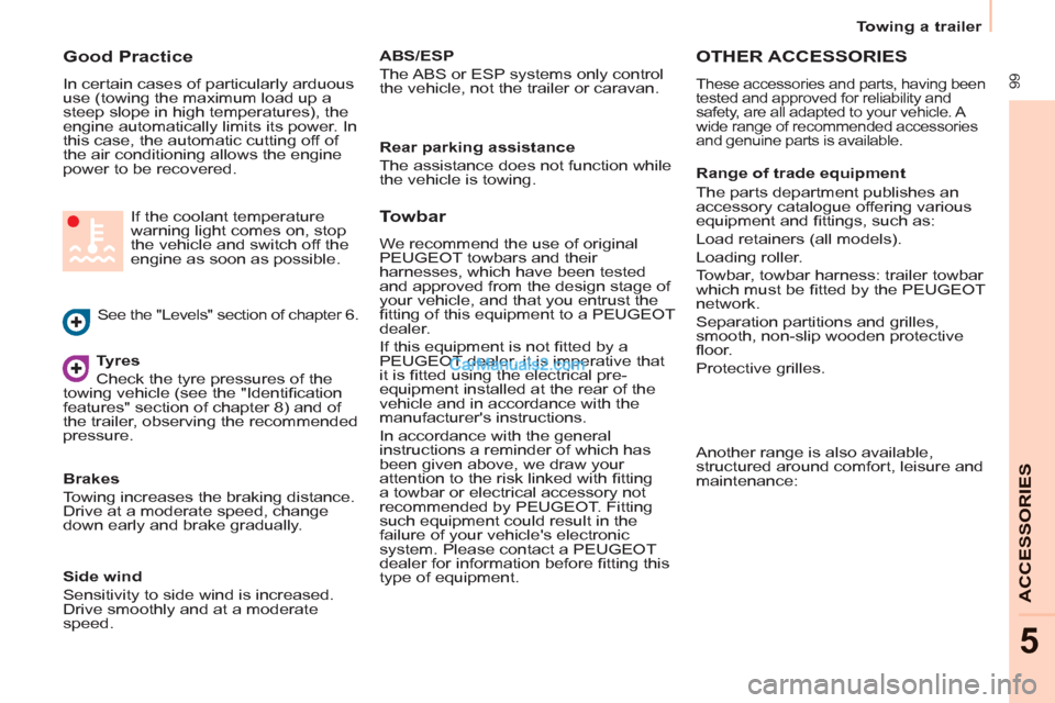 Peugeot Partner 2011  Owners Manual - RHD (UK, Australia)  99
   
 
Towing a trailer  
 
ACCESSORIE
S
5
 
 
Good Practice 
 
In certain cases of particularly arduous 
use (towing the maximum load up a 
steep slope in high temperatures), the 
engine automatic