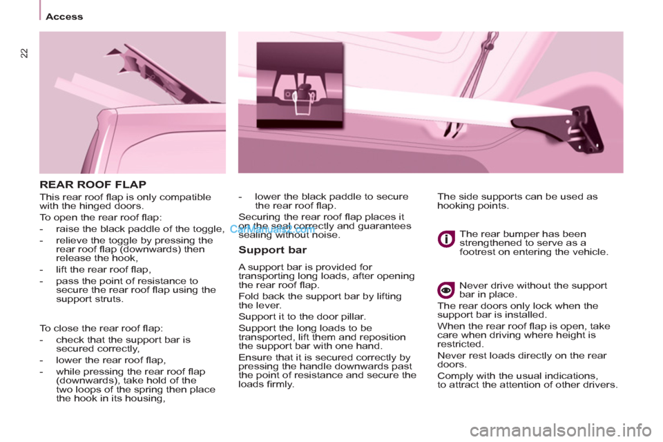Peugeot Partner 2011 Owners Manual - RHD (UK, Australia) 22
Access
REAR ROOF FLAP
This rear roof fl ap is only compatible
with the hinged doors.
To open the rear roof fl ap:
- raise the black paddle of the toggle,
- relieve the to Peugeot Partner 2011 Owners Manual - RHD (UK, Australia) 22
Access
REAR ROOF FLAP
This rear roof fl ap is only compatible
with the hinged doors.
To open the rear roof fl ap:
- raise the black paddle of the toggle,
- relieve the to