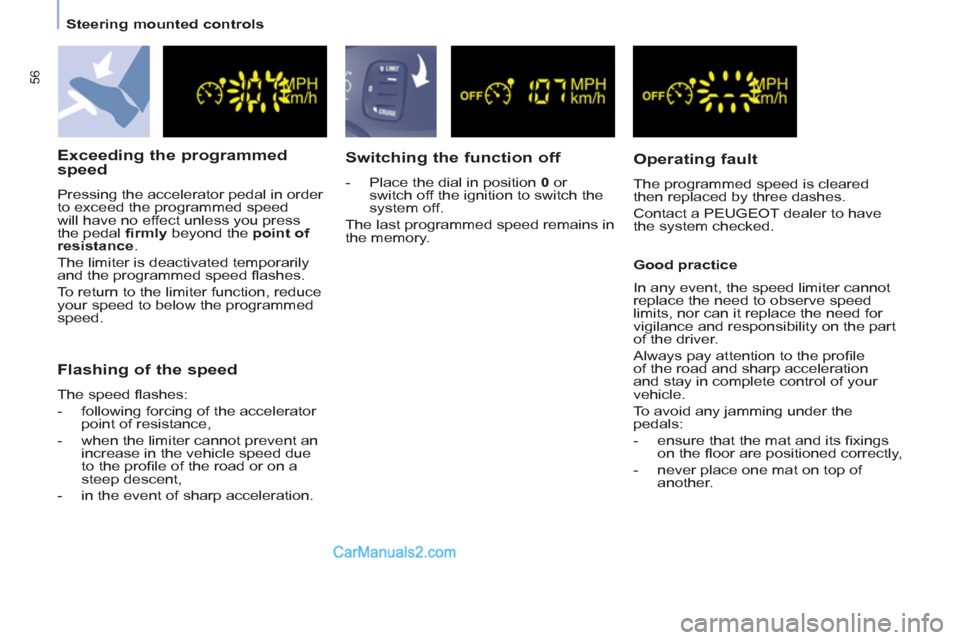 Peugeot Partner 2011  Owners Manual - RHD (UK, Australia) 56
   
 
Steering mounted controls  
 
 
 
Exceeding the programmed 
speed 
  Pressing the accelerator pedal in order 
to exceed the programmed speed 
will have no effect unless you press 
the pedal  