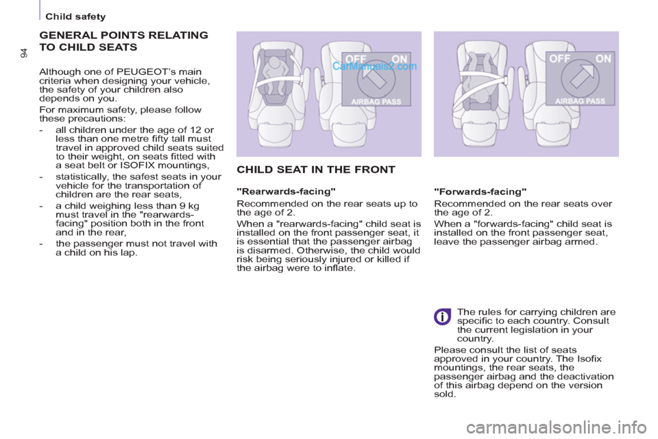 Peugeot Partner 2011 Owners Manual - RHD (UK, Australia)
Child safety
94
GENERAL POINTS RELATING
TO CHILD SEATS
Although one of PEUGEOT’s main
criteria when designing your vehicle,
the safety of your children also
depends on you.
For Peugeot Partner 2011 Owners Manual - RHD (UK, Australia)
Child safety
94
GENERAL POINTS RELATING
TO CHILD SEATS
Although one of PEUGEOT’s main
criteria when designing your vehicle,
the safety of your children also
depends on you.
For