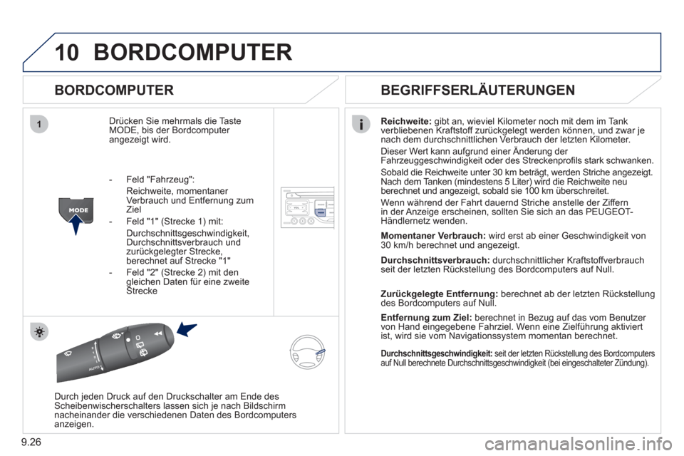 Peugeot Partner 2011  Betriebsanleitung (in German) 9.26
10
1
BORDCOMPUTER 
   
BORDCOMPUTER 
Drücken Sie mehrmals die Taste MODE, bis der Bordcomputer angezeigt wird. 
Reichweite: 
 gibt an, wieviel Kilometer noch mit dem im Tank 
verbliebenen Krafts