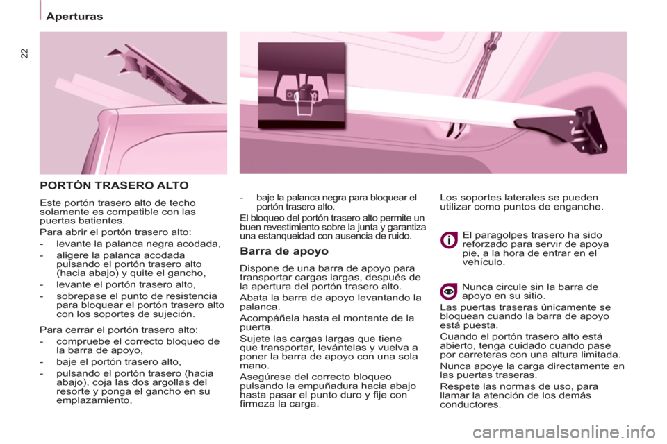 Peugeot Partner 2011 Manual del propietario (in Spanish) 22
PORTÓN TRASERO ALTO
Este portón trasero alto de techo
solamente es compatible con las
puertas batientes.
Para abrir el portón trasero alto:
- levante la palanca negra acodada, Peugeot Partner 2011 Manual del propietario (in Spanish) 22
PORTÓN TRASERO ALTO
Este portón trasero alto de techo
solamente es compatible con las
puertas batientes.
Para abrir el portón trasero alto:
- levante la palanca negra acodada,
