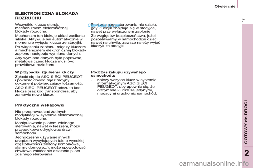 Peugeot Partner 2011 Instrukcja Obsługi (in Polish) 17
GOTOWY do DROGI
2
Podczas zakupu używanego
samochodu:
- należy wczytać klucz w systemie
informatycznym ASO SIECI
PEUGEOT, aby upewnić się, że
otrzymane klucze są jedynymi, Peugeot Partner 2011 Instrukcja Obsługi (in Polish) 17
GOTOWY do DROGI
2
Podczas zakupu używanego
samochodu:
- należy wczytać klucz w systemie
informatycznym ASO SIECI
PEUGEOT, aby upewnić się, że
otrzymane klucze są jedynymi,