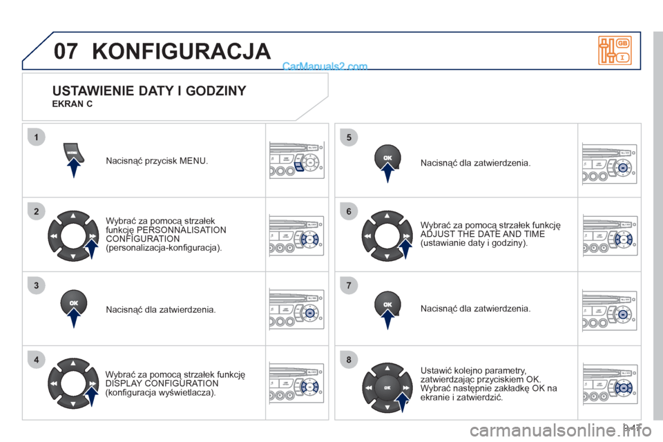 Peugeot Partner 2011  Instrukcja Obsługi (in Polish) 9.47
07
1
2
3
4
5
6
7
8
KONFIGURACJA 
Nacisnąć przycisk MENU.  
Wybrać za pomocą strzałek
funkcję PERSONNALISAT IONCONFIGURATION(personalizacja-konﬁ guracja).  
Nacisnąć dla zatwierdzenia.  