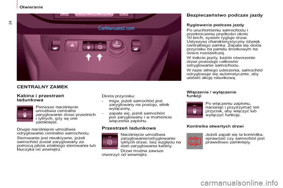 Peugeot Partner 2011 Instrukcja Obsługi (in Polish) 24
Dioda przycisku:
- miga, jeżeli samochód jest
zaryglowany na postoju, silnik
wyłączony,
- zapala się, jeżeli samochód
jest zaryglowany i w momencie
włączenia zapłonu Peugeot Partner 2011 Instrukcja Obsługi (in Polish) 24
Dioda przycisku:
- miga, jeżeli samochód jest
zaryglowany na postoju, silnik
wyłączony,
- zapala się, jeżeli samochód
jest zaryglowany i w momencie
włączenia zapłonu