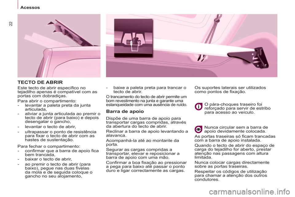 Peugeot Partner 2011 Manual do proprietário (in Portuguese) 22
TECTO DE ABRIR
Este tecto de abrir específi co no
tejadilho apenas é compatível com as
portas com dobradiças.
Para abrir o compartimento:
- levantar a paleta preta da junta Peugeot Partner 2011 Manual do proprietário (in Portuguese) 22
TECTO DE ABRIR
Este tecto de abrir específi co no
tejadilho apenas é compatível com as
portas com dobradiças.
Para abrir o compartimento:
- levantar a paleta preta da junta