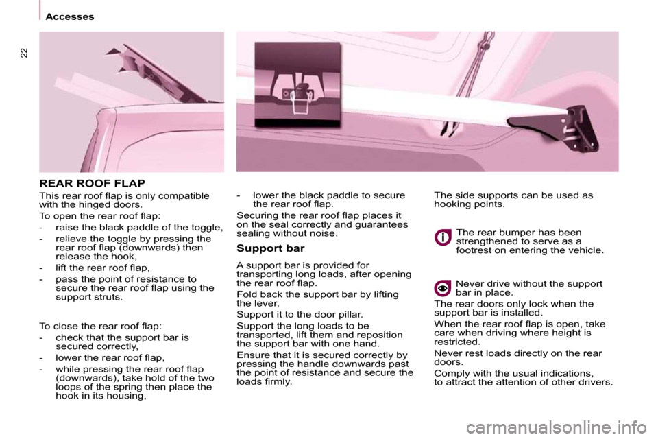 Peugeot Partner 2010  Owners Manual 22
   Accesses   
 REAR ROOF FLAP 
� �T�h�i�s� �r�e�a�r� �r�o�o�f� �ﬂ� �a�p� �i�s� �o�n�l�y� �c�o�m�p�a�t�i�b�l�e�  
with the hinged doors.  
� �T�o� �o�p�e�n� �t�h�e� �r�e�a�r� �r�o�o�f� �ﬂ� �a�p
