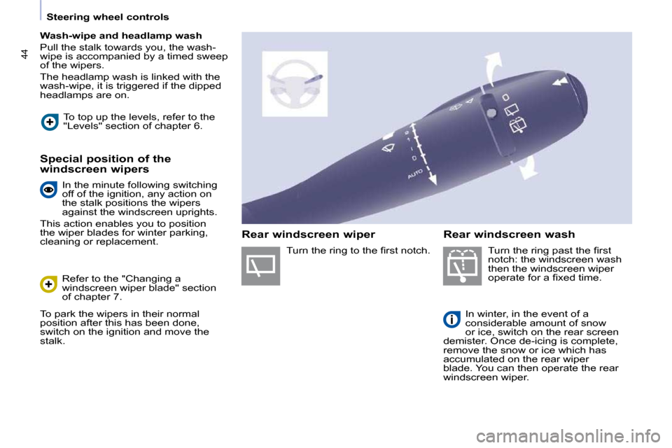 Peugeot Partner 2010  Owners Manual 44
   Steering wheel controls   
   
Wash-wipe and headlamp wash   
� �P�u�l�l� �t�h�e� �s�t�a�l�k� �t�o�w�a�r�d�s� �y�o�u�,� �t�h�e� �w�a�s�h�- 
�w�i�p�e� �i�s� �a�c�c�o�m�p�a�n�i�e�d� �b�y� �a� �t�i