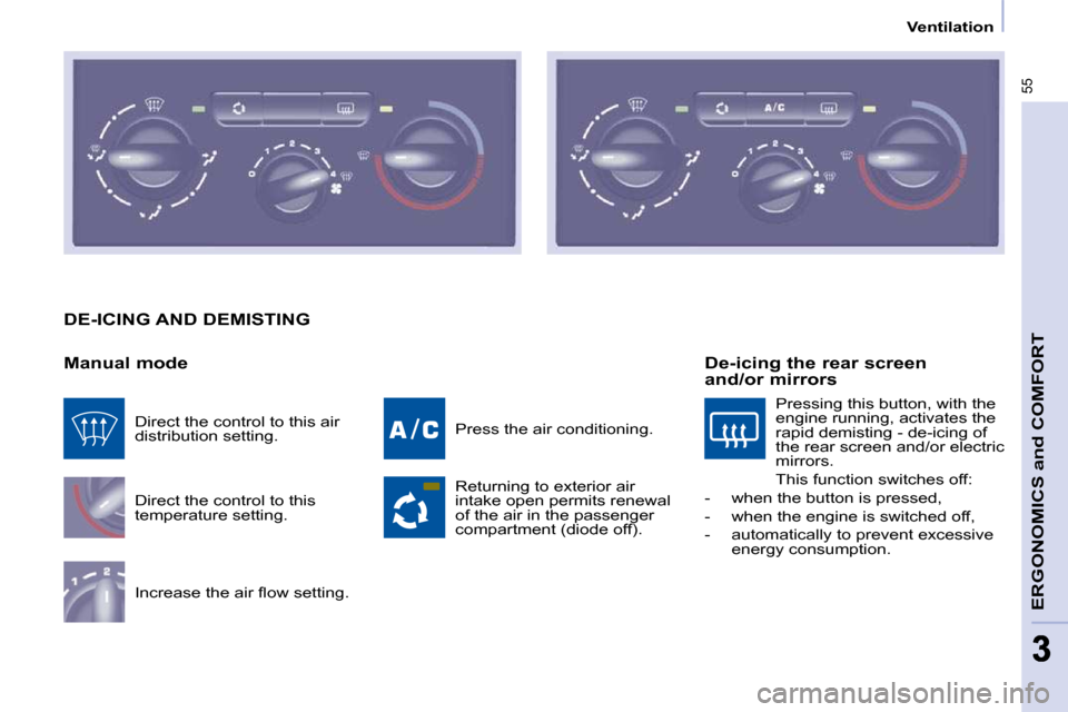 Peugeot Partner 2010  Owners Manual 55
ERGONOMICS and COMFORT
33
   Ventilation   
 DE-ICING AND DEMISTING 
  Manual mode  Direct the control to this  
�t�e�m�p�e�r�a�t�u�r�e� �s�e�t�t�i�n�g�.�  
� �I�n�c�r�e�a�s�e� �t�h�e� �a�i�r� �ﬂ