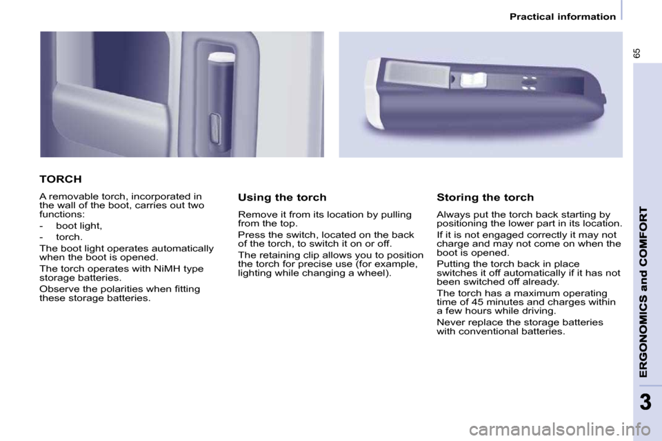 Peugeot Partner 2010  Owners Manual �6�5
33
   Practical information   
 TORCH 
� �A� �r�e�m�o�v�a�b�l�e� �t�o�r�c�h�,� �i�n�c�o�r�p�o�r�a�t�e�d� �i�n�  
�t�h�e� �w�a�l�l� �o�f� �t�h�e� �b�o�o�t�,� �c�a�r�r�i�e�s� �o�u�t� �t�w�o� 
funct