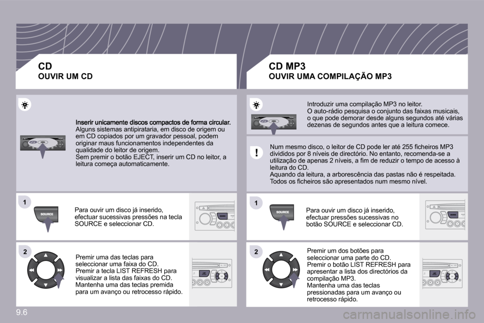 Peugeot Partner 2010  Manual do proprietário (in Portuguese) �9�.�6
�1�1
�2�2
�1�1
�2�2
� �A�l�g�u�n�s� �s�i�s�t�e�m�a�s� �a�n�t�i�p�i�r�a�t�a�r�i�a�,� �e�m� �d�i�s�c�o� �d�e� �o�r�i�g�e�m� �o�u� �e�m� �C�D� �c�o�p�i�a�d�o�s� �p�o�r� �u�m� �g�r�a�v�a�d�o�r� �p�