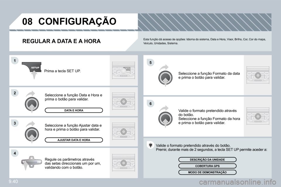 Peugeot Partner 2010  Manual do proprietário (in Portuguese) �0�8
�5
�6
�1
�2
�3
�4
9.40
�C�O�N�F�I�G�U�R�A�Ç�Ã�O� 
� � �R�E�G�U�L�A�R� �A� �D�A�T�A� �E� �A� �H�O�R�A�  Esta função dá acesso às opções: Idioma do sistema, Data e Hora, Visor, Brilho, Cor,