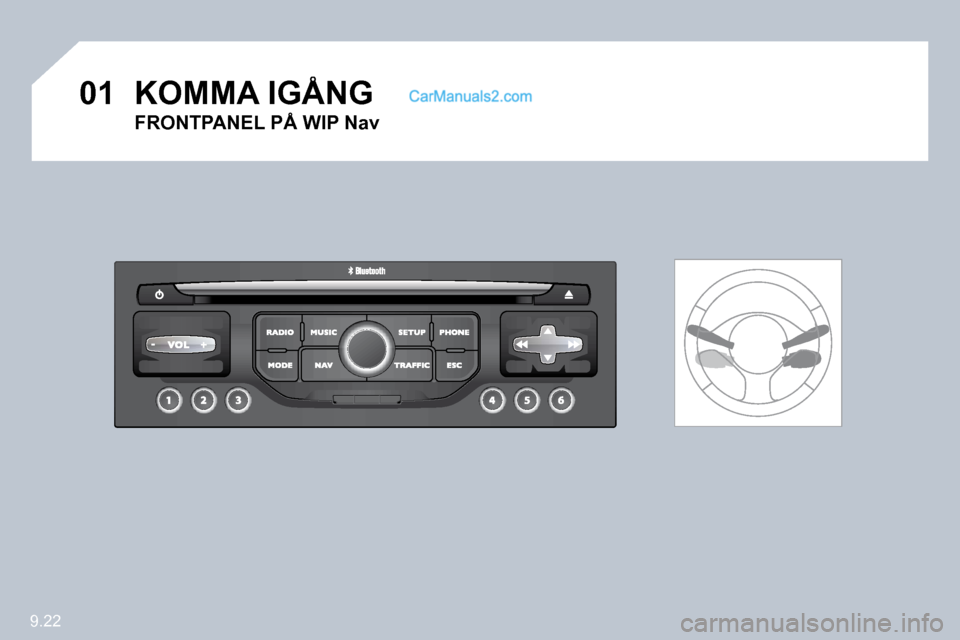 Peugeot Partner 2010  Ägarmanual (in Swedish) �0�1
9.22
� �K�O�M�M�A� �I�G�Å�N�G� 
� � �F�R�O�N�T�P�A�N�E�L� �P�Å� �W�I�P� �N�a�v� �      