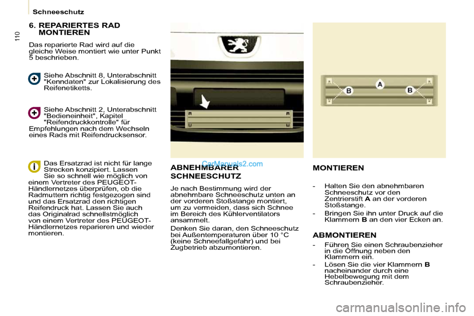 Peugeot Partner 2009 Betriebsanleitung (in German) 110
Schneeschutz
6. REPARIERTES RAD MONTIEREN
Das reparierte Rad wird auf die
gleiche Weise montiert wie unter Punkt
5 beschrieben.
Siehe Abschnitt 2, Unterabschnitt
"Bedieneinheit", Kapit Peugeot Partner 2009 Betriebsanleitung (in German) 110
Schneeschutz
6. REPARIERTES RAD MONTIEREN
Das reparierte Rad wird auf die
gleiche Weise montiert wie unter Punkt
5 beschrieben.
Siehe Abschnitt 2, Unterabschnitt
"Bedieneinheit", Kapit