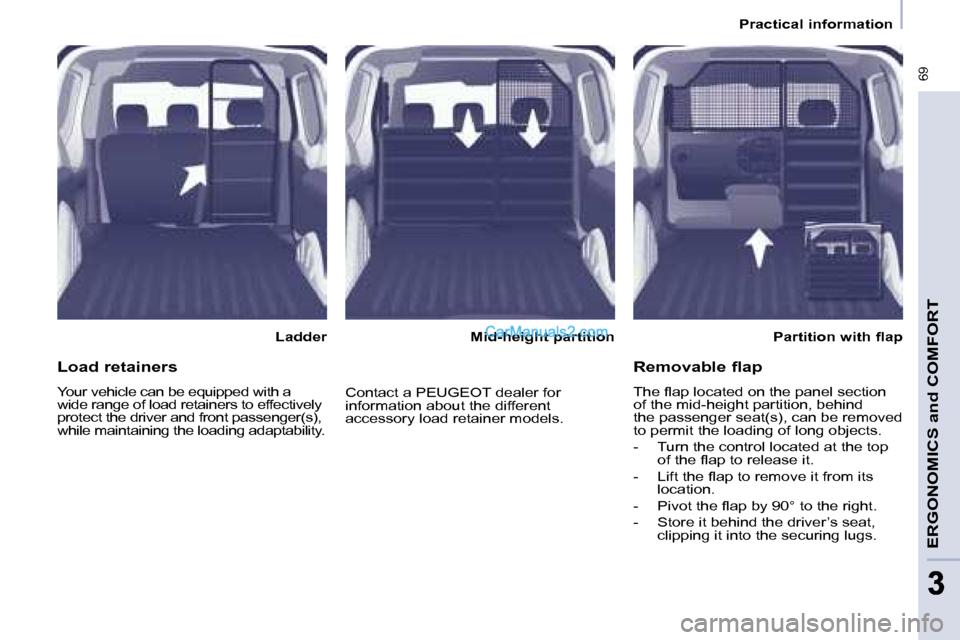 Peugeot Partner 2008.5  Owners Manual  69
ERGONOMICS and COMFORT
33
   Practical information   
  Ladder   � � �P�a�r�t�i�t�i�o�n� �w�i�t�h� �ﬂ� �a�p� � � 
  Mid-height partition  
  Load retainers  
 Your vehicle can be equipped with a