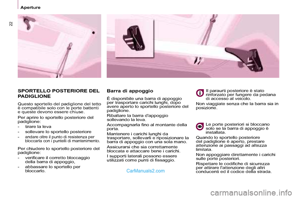 Peugeot Partner 2008 Manuale del proprietario (in Italian) 22
Aperture
SPORTELLO POSTERIORE DEL
PADIGLIONE
Questo sportello del padiglione del tetto
è compatibile solo con le porte battenti
e queste devono essere chiuse.
Barra di appoggio
È disponibile Peugeot Partner 2008 Manuale del proprietario (in Italian) 22
Aperture
SPORTELLO POSTERIORE DEL
PADIGLIONE
Questo sportello del padiglione del tetto
è compatibile solo con le porte battenti
e queste devono essere chiuse.
Barra di appoggio
È disponibile