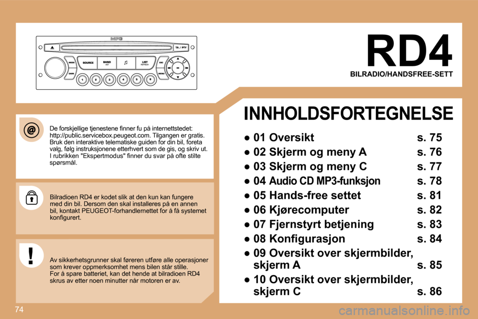 Peugeot Partner 2008  Brukerhåndbok (in Norwegian) 74
BILRADIO/HANDSFREE-SETT
I
NNHOLDSFORTEGNELSE
