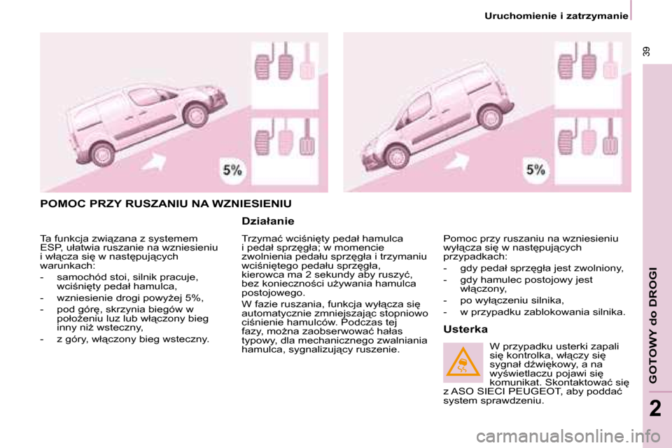 Peugeot Partner 2008  Instrukcja Obsługi (in Polish)  39
�G�O�T�O�W�Y� �d�o� �D�R�O�G�I
2
 39
2
�P�O�M�O�C� �P�R�Z�Y� �R�U�S�Z�A�N�I�U� �N�A� �W�Z�N�I�E�S�I�E�N�I�U
�D�z�i�a�ł�a�n�i�e
�T�r�z�y�m�a�ć� �w�c�i;�n�i
�t�y� �p�e�d�a�ł� �h�a�m�u�l�c�a�  

