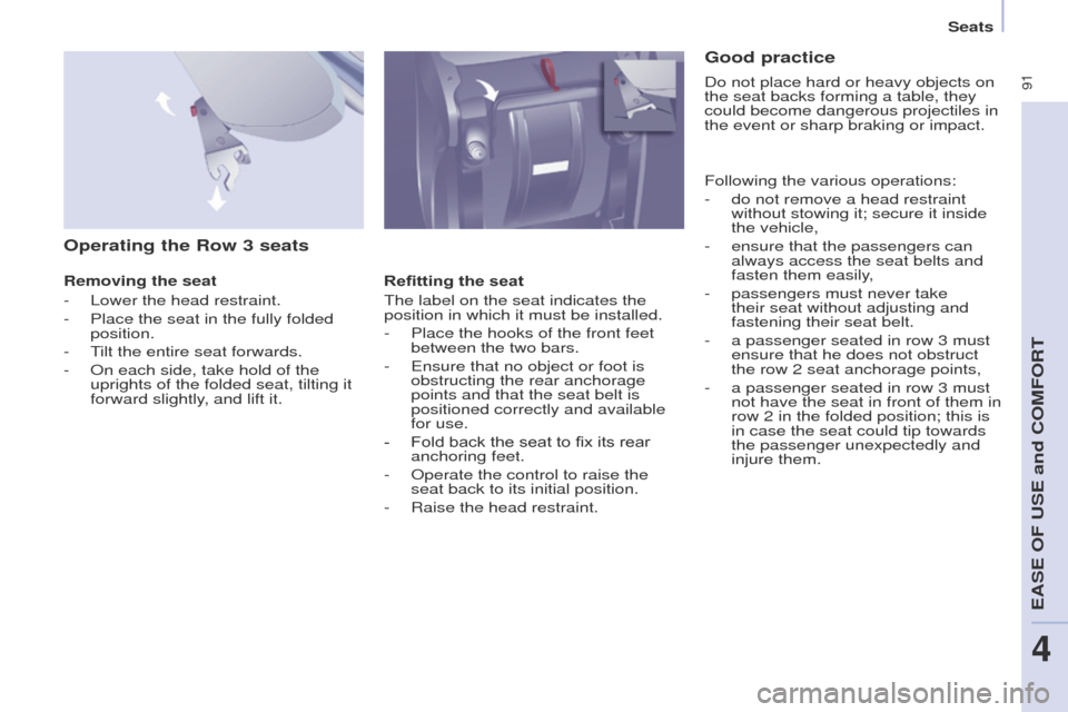 Peugeot Partner Tepee 2017 Owners Manual 91
Partner2VP_en_Chap04_Ergonomie_ed02-2016Partner2VP_en_Chap04_Ergonomie_ed02-2016
Operating the Row 3 seats
Removing the seat
-
Lower the head restraint.
-
Place the seat in the fully folded
p Peugeot Partner Tepee 2017 Owners Manual 91
Partner2VP_en_Chap04_Ergonomie_ed02-2016Partner2VP_en_Chap04_Ergonomie_ed02-2016
Operating the Row 3 seats
Removing the seat
-
Lower the head restraint.
-
Place the seat in the fully folded
p