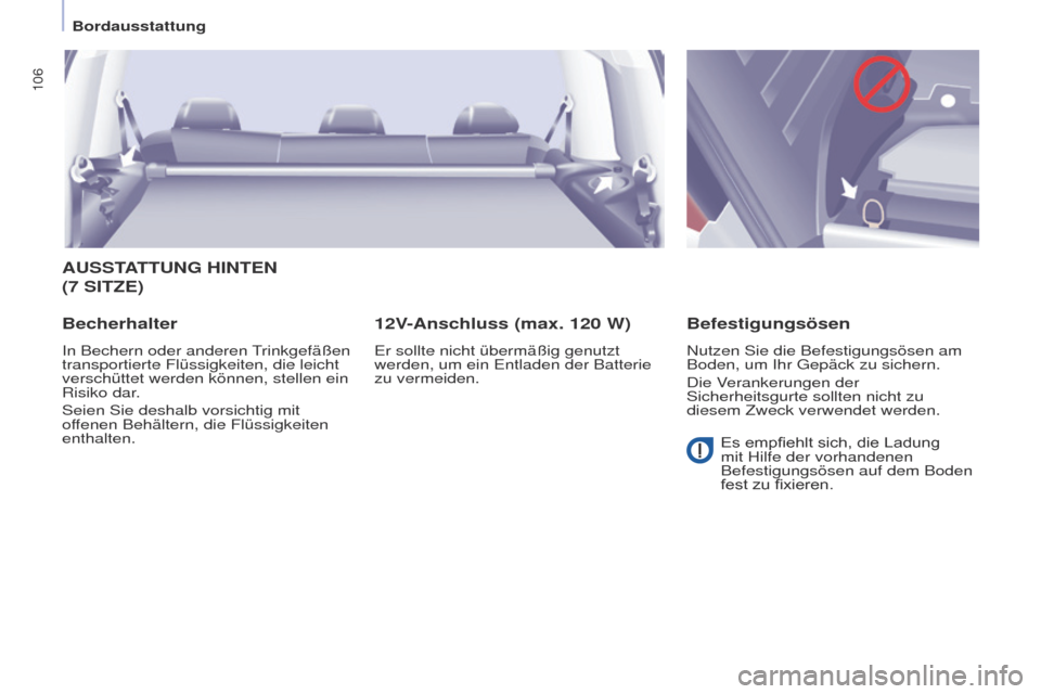 Peugeot Partner Tepee 2017  Betriebsanleitung (in German) 106
Partner2VP_de_Chap04_ergonomie_ed02-2016Partner2VP_de_Chap04_ergonomie_ed02-2016
AUSSTATTUNG HINTEN 
(7   S ITZE )
Becherhalter
In Bechern oder anderen trinkgefäßen 
transportierte Flüssigkeite