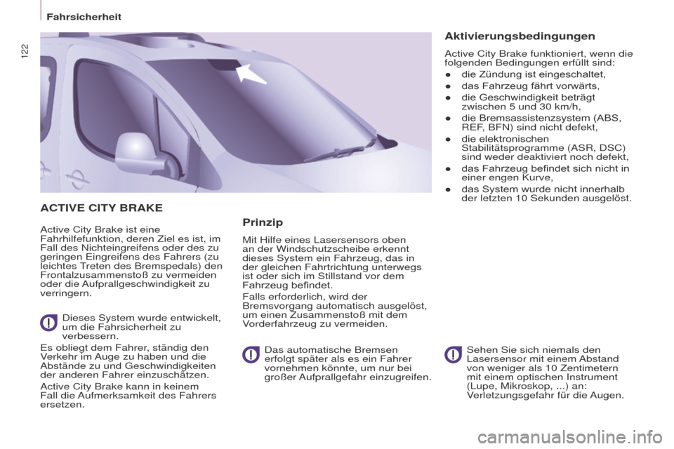 Peugeot Partner Tepee 2017 Betriebsanleitung (in German) 122
Partner2VP_de_Chap05_Securite_ed02-2016
ACTIVE CITy BRAKE
Active City Brake ist eine
Fahrhilfefunktion, deren Ziel es ist, im
Fall des Nichteingreifens oder des zu
geringen e ingreifens des Fah Peugeot Partner Tepee 2017 Betriebsanleitung (in German) 122
Partner2VP_de_Chap05_Securite_ed02-2016
ACTIVE CITy BRAKE
Active City Brake ist eine
Fahrhilfefunktion, deren Ziel es ist, im
Fall des Nichteingreifens oder des zu
geringen e ingreifens des Fah