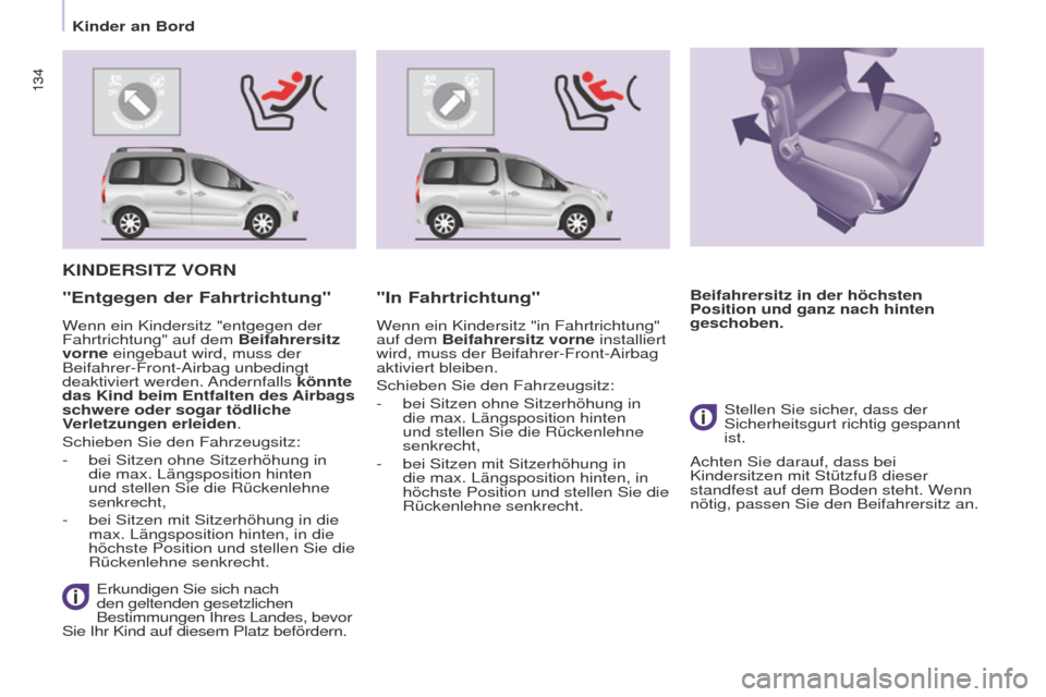 Peugeot Partner Tepee 2017 Betriebsanleitung (in German) 134
Partner2VP_de_Chap05_Securite_ed02-2016
134
Partner2VP_de_Chap05_Securite_ed02-2016
KINDERSITZ VORN
erkundigen Sie sich nach
den geltenden gesetzlichen
Bestimmungen Ihres Landes, bevor
Sie Ihr Peugeot Partner Tepee 2017 Betriebsanleitung (in German) 134
Partner2VP_de_Chap05_Securite_ed02-2016
134
Partner2VP_de_Chap05_Securite_ed02-2016
KINDERSITZ VORN
erkundigen Sie sich nach
den geltenden gesetzlichen
Bestimmungen Ihres Landes, bevor
Sie Ihr